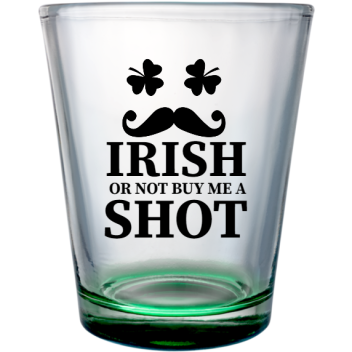 St. Patrick's Day Irish Or Not Buy Me Shot Custom Clear Shot Glasses- 1.75 Oz. Style 116687