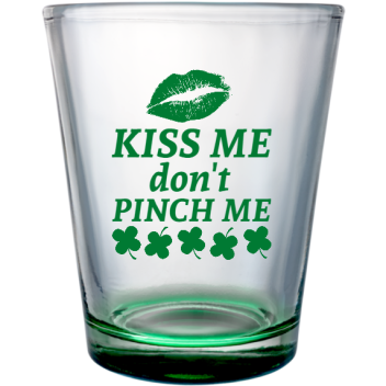 St Patrick Day Kiss Me Dont Pinch Custom Clear Shot Glasses- 1.75 Oz. Style 130685
