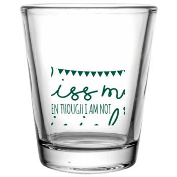 Saint Patricks Day Kiss Me Irish Even Though Am Not Custom Clear Shot Glasses- 1.75 Oz. Style 102593