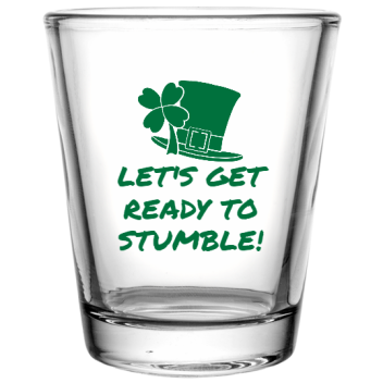 St Patrick Day Lets Get Ready To Stumble Custom Clear Shot Glasses- 1.75 Oz. Style 116314
