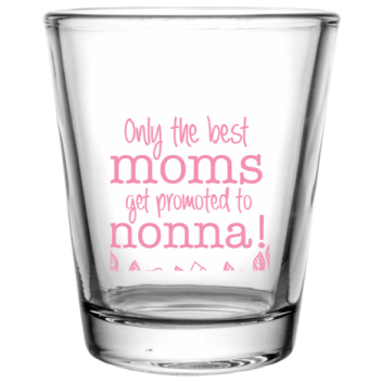 Mother Day Only Best Moms Get Promoted To Nonna Custom Clear Shot Glasses- 1.75 Oz. Style 105807