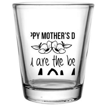 Mother Day You Are Best Happy Mothers Mom Custom Clear Shot Glasses- 1.75 Oz. Style 105822