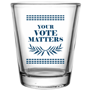 Political Your Vote Matters --------------- Custom Clear Shot Glasses- 1.75 Oz. Style 110194