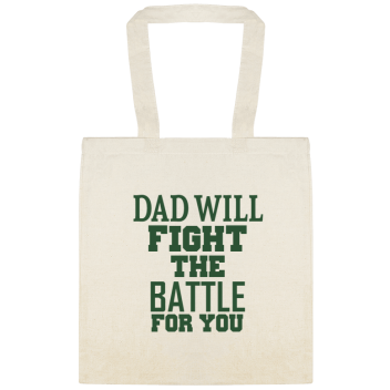 Holidays & Special Events Dad Will Fight The Battle For You Custom Everyday Cotton Tote Bags Style 151970