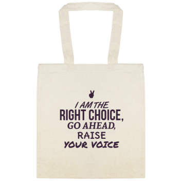 Vote / General Campaign The Right Choice Go Ahead Raise Your Voice Custom Everyday Cotton Tote Bags Style 155626