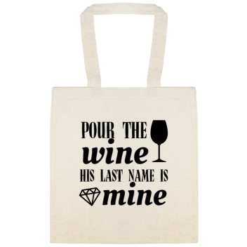 Weddings Pour The Wine His Last Name Is Mine Custom Everyday Cotton Tote Bags Style 141409