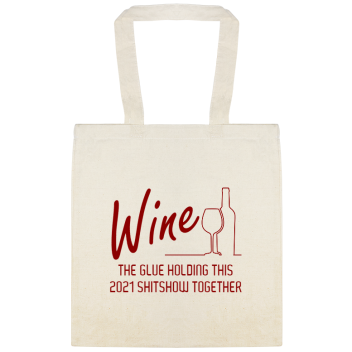 Wine Glue Holding 2021 Shitshow Together This2021 Custom Everyday Cotton Tote Bags Style 145562