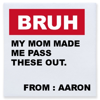 Bruh My Mom Made Me Pass These Out From Aaron Full Color 3ply Premium Beverage Napkins Style 169589