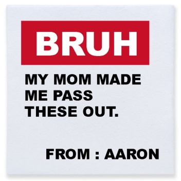 Bruh My Mom Made Me Pass These Out From Aaron Full Color 3ply Premium Beverage Napkins Style 169589