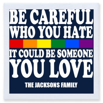 Be Careful Who You Hate It Could Be Someone You Love Full Color 3ply Premium Beverage Napkins Style 173238