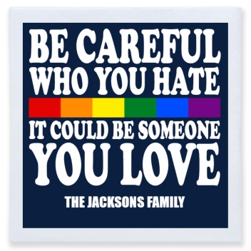 Be Careful Who You Hate It Could Be Someone You Love Full Color 3ply Premium Beverage Napkins Style 173238
