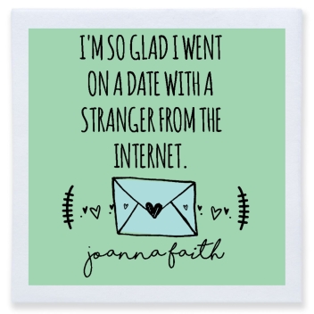 I'm So Glad I Went On A Date With A Stranger From The Inernet Joanna Faith Full Color 3ply Premium Beverage Napkins Style 169544
