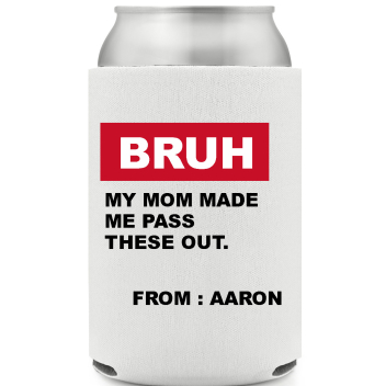 Bruh My Mom Made Me Pass These Out From Aaron Full Color Foam Collapsible Coolies All Over Print Style 169589