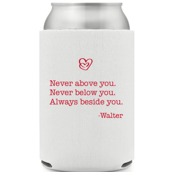 Never Above You Never Below You Always Beside You Valentine's Day Younnever Younalways Walter Full Color Foam Collapsible Coolies All Over Print Style 169498