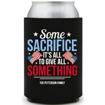 Some Sacrifice It's All To Give All Something Its Full Color Foam Collapsible Coolies All Over Print Style 172824