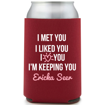 I Met You I Liked You I Love You I'm Keeping You Ericka Seer Full Color Foam Collapsible Coolies All Over Print Style 169528