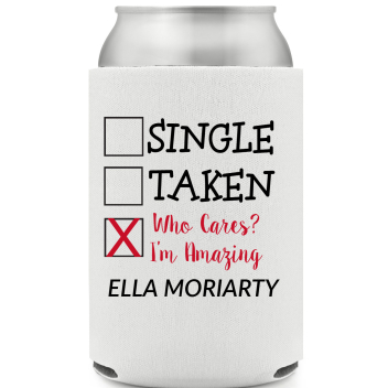 Single Taken Who Care I'm Amazing Full Color Foam Collapsible Coolies All Over Print Style 169618