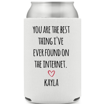 You Are The Best Thing I've Ever Found On The Internet Kayla Full Color Foam Collapsible Coolies All Over Print Style 169496