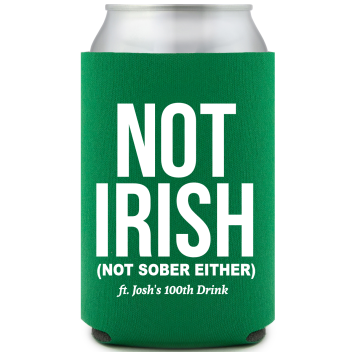 Not Irish Nor Sober St. Patrick&rsquo;s Full Color Can Coolers