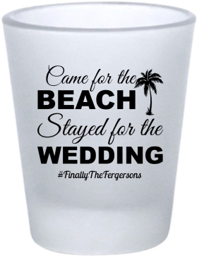 Custom Came For The Beach Stayed For The Wedding Frosted Shot Glasses