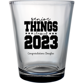Customized Just Graduated Senior Things Clear Shot Glasses