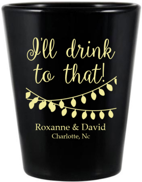 Personalized I’ll Drink To That Wedding Black Shot Glasses