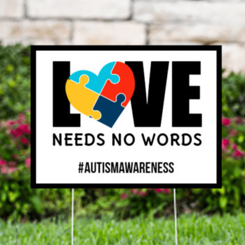 Love Needs No Words Autism Yard Signs