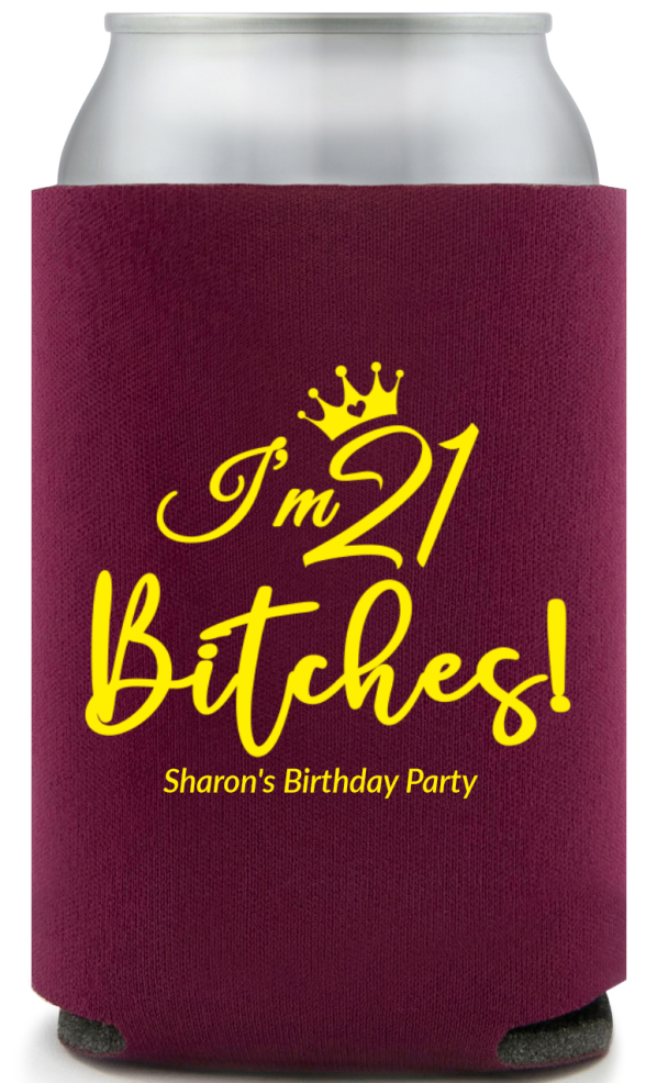 I’m 21 B*tches Birthday Full Color Can Coolers