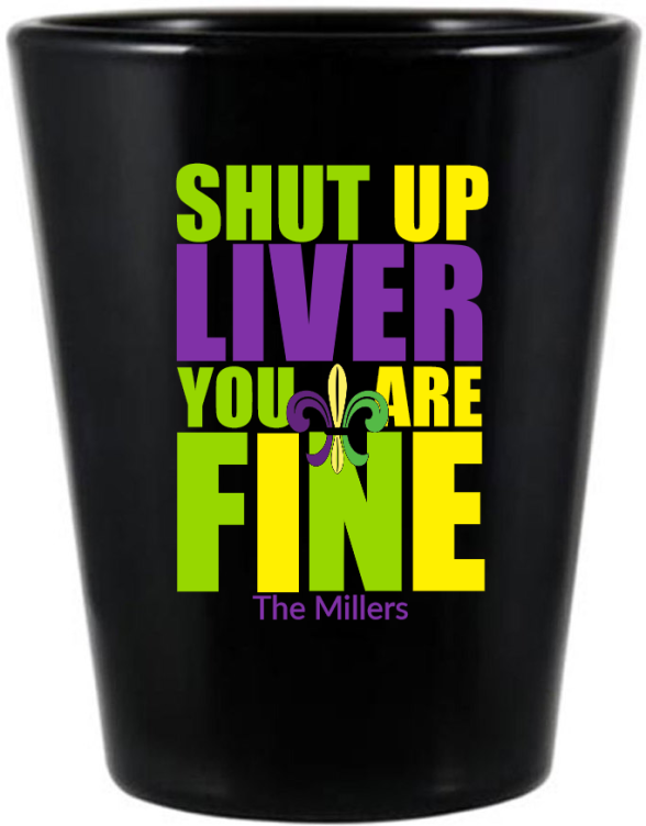 Shut Up Liver Mardi Gras Black Shot Glass