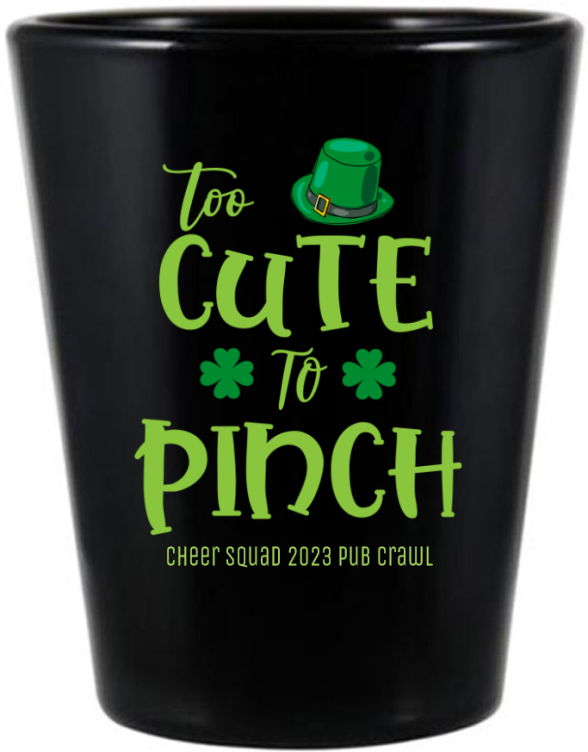 Too Cute To Pinch St. Patrick’s Black Shot Glass