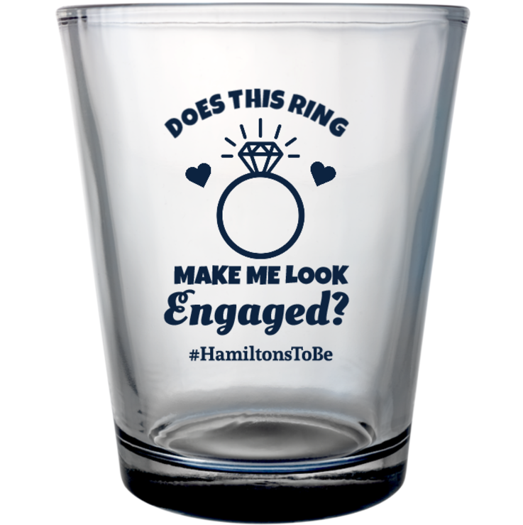 Custom Does This Ring Make Me Look Engaged Clear Shot Glasses
