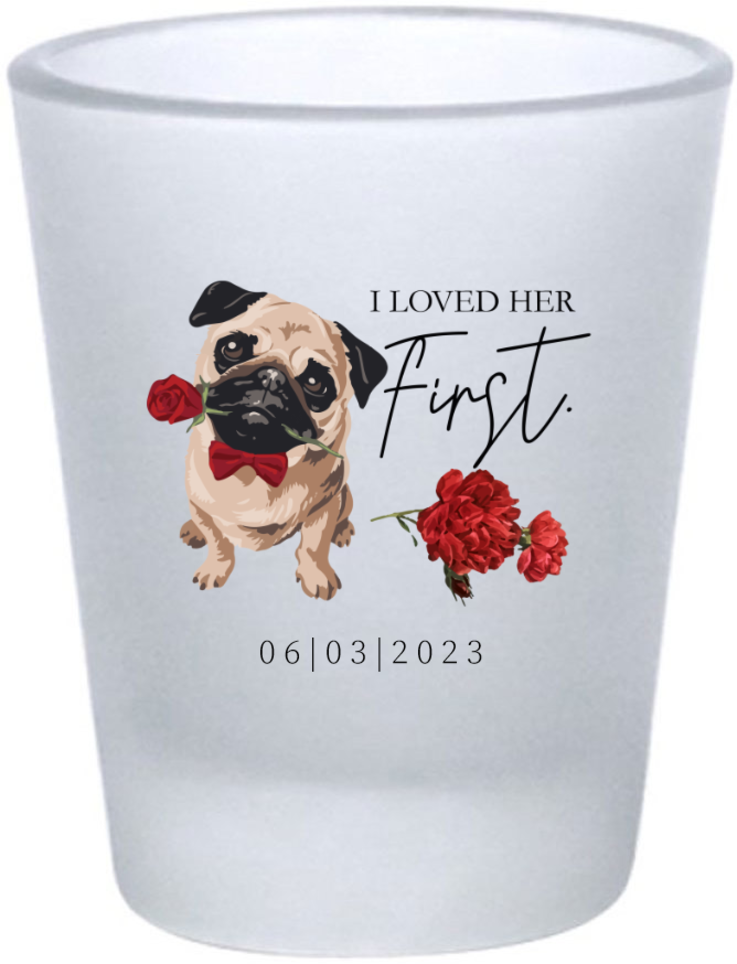 Custom Pug With Rose I Loved Her First Pet Wedding Frosted Shot Glasses