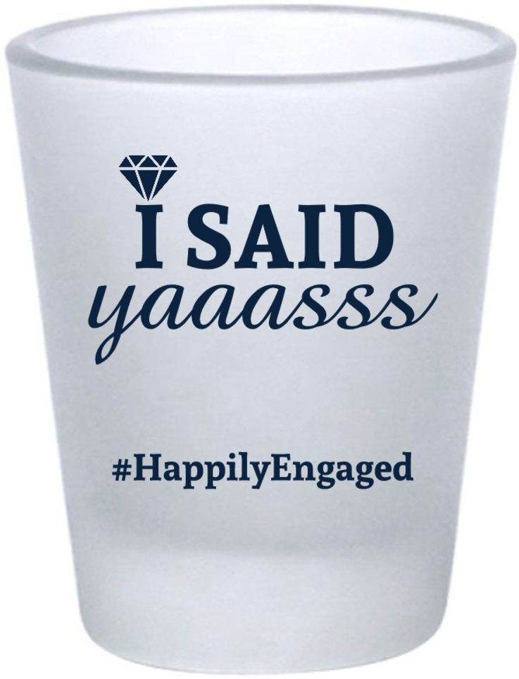 Customized I Said Yas Engagement Frosted Shot Glasses