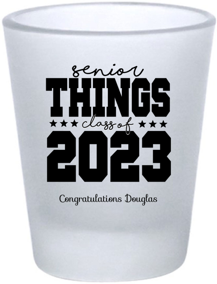 Customized Just Graduated Senior Things Frosted Shot Glasses