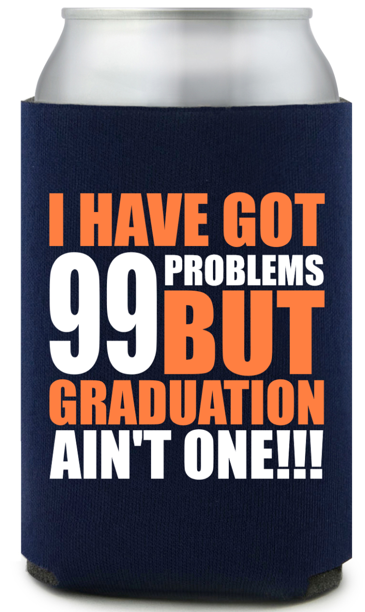 Custom 99 Problems But Graduation Ain’t One Full Color Can Coolers