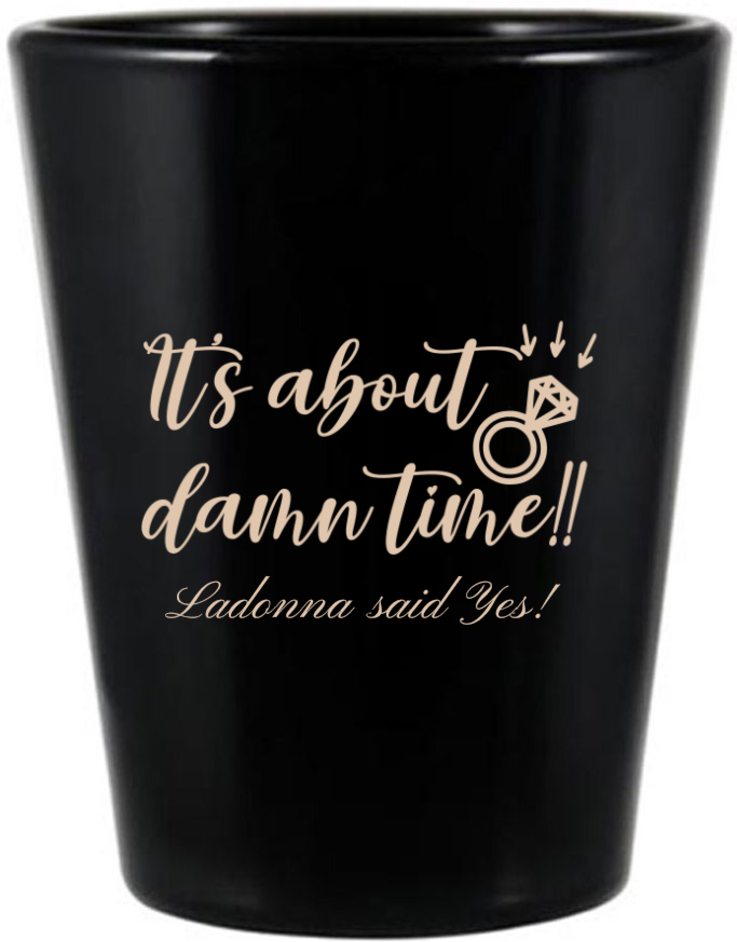 Custom It’s About Damn Time Engagement Black Shot Glasses