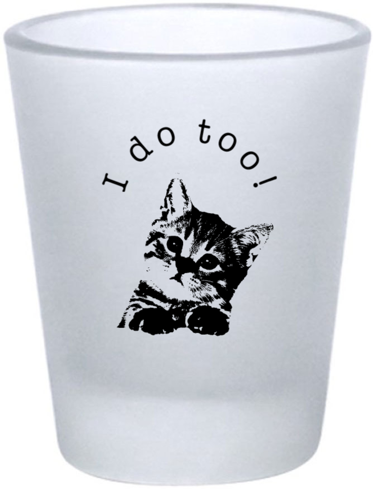 Customized Cat I Do Too Pet Wedding Frosted Shot Glasses