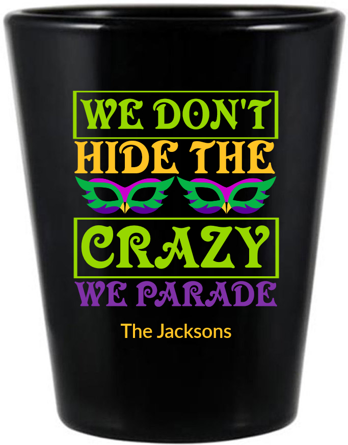 Mardi Gras We Don&rsquo;t Hide The Crazy Black Shot Glass