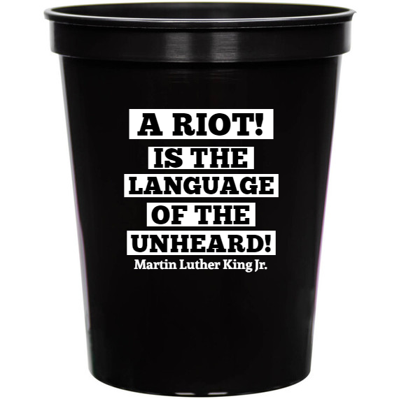 Martin Luther King Day Riot Is Language Of Unheard Jr 16oz Stadium Cups Style 128120