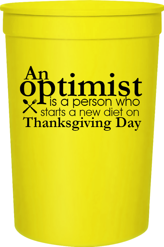 Thanksgiving Optimist Is Person Who Starts New Diet On Day 16oz Stadium Cups Style 124097