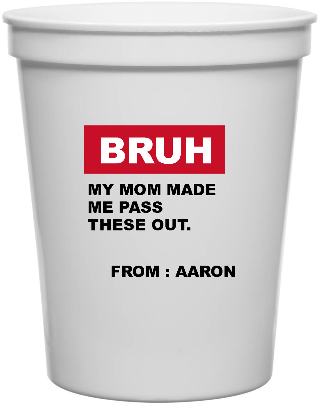 Bruh My Mom Made Me Pass These Out From Aaron 16oz Stadium Cups Style 169589