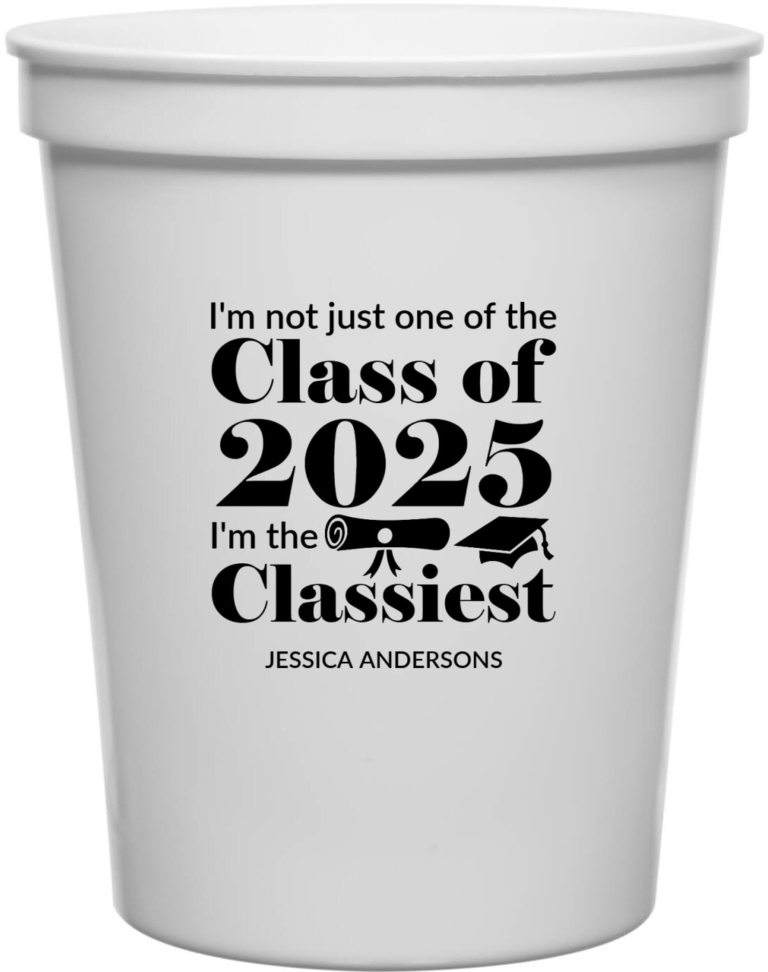 I'm Not Just One Of The Class 2025 I'm The Classiest Im 16oz Stadium Cups Style 171136