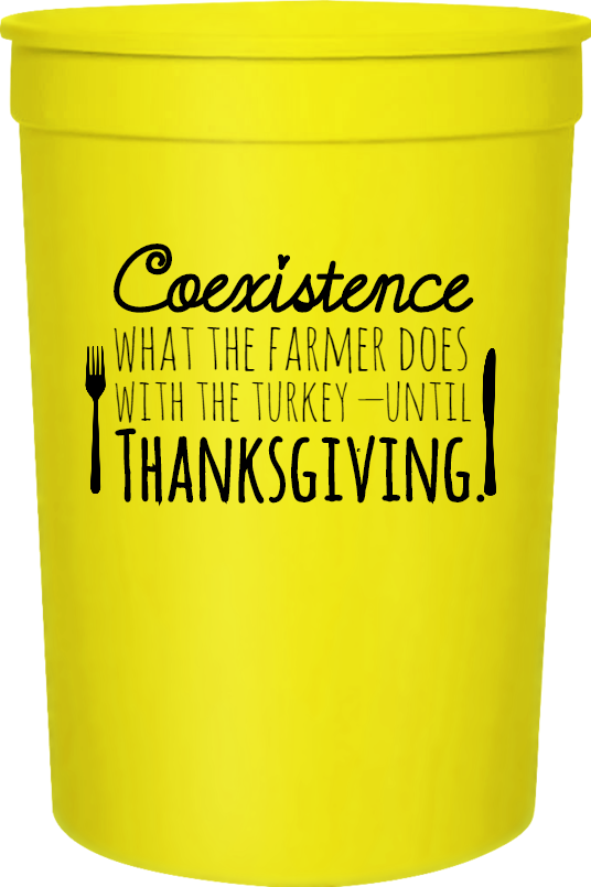 Thanksgiving Coexistence What The Farmer Does With Turkey Until 16oz Stadium Cups Style 123377