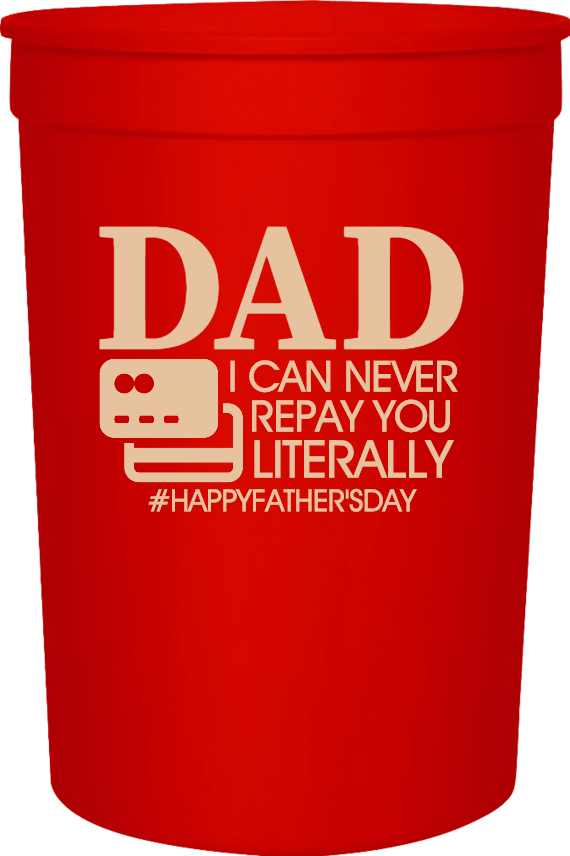 Father's Day Dad I Can Never Repay You Literally happyfathersday 16oz Stadium Cups Style 119549