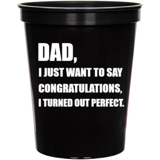 Holidays & Special Events Dad Just Want To Say Congratulations Turned Out Perfect 16oz Stadium Cups Style 136219