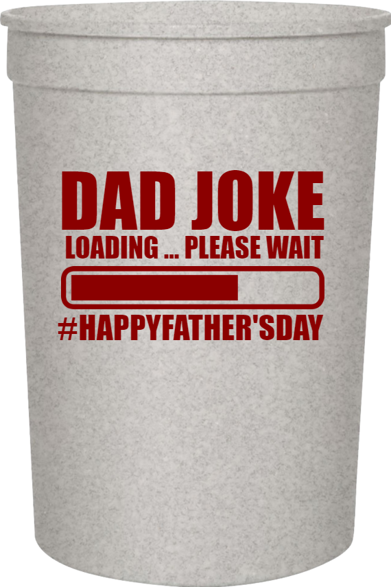 Father's Day Dad Joke Loading Please Wait happyfathersday 16oz Stadium Cups Style 119369