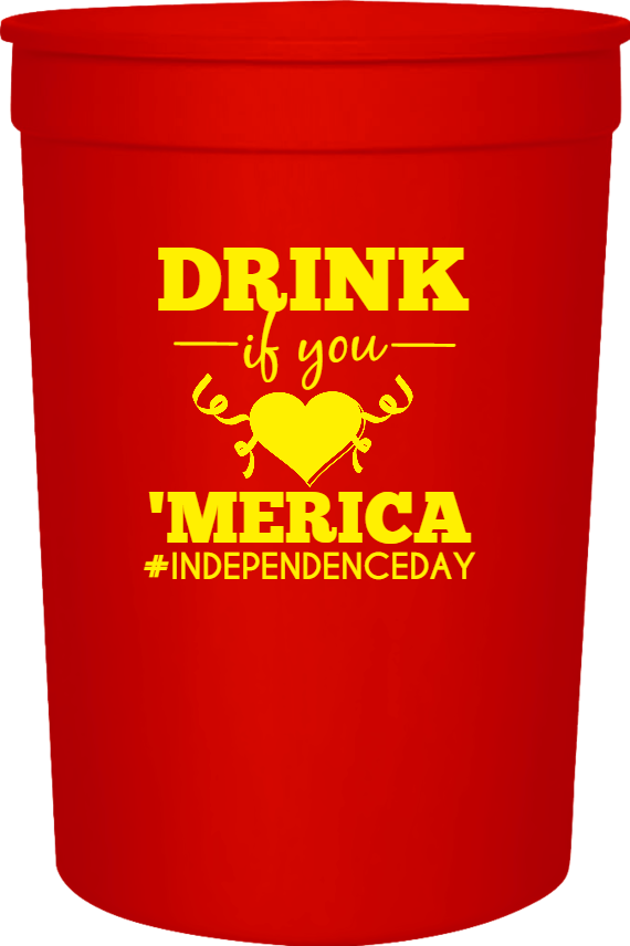 Independence Day Drink If You merica independenceday 16oz Stadium Cups Style 119364