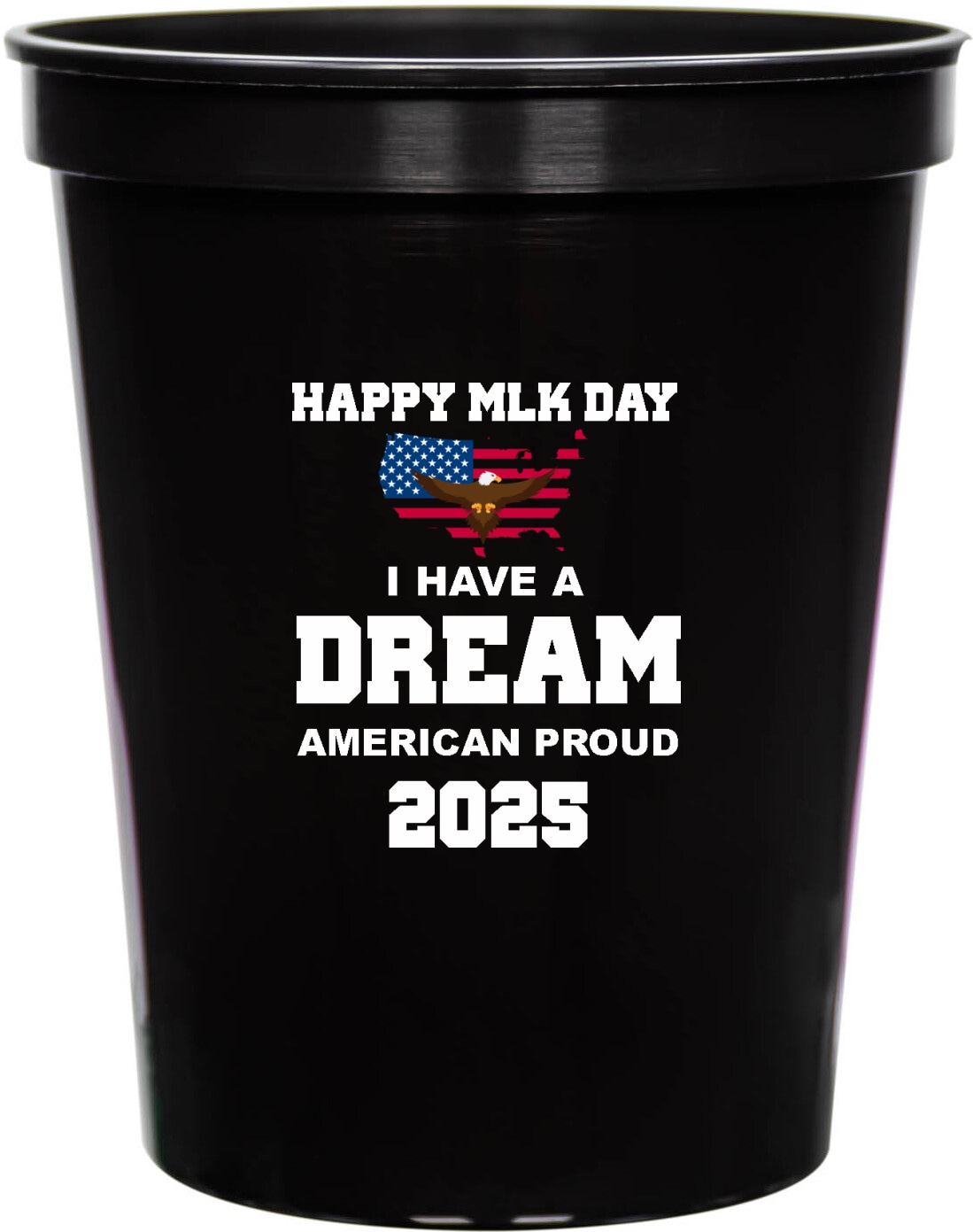 Happy Mlk Day I Have A Dream American Proud 2025 16oz Stadium Cups Style 169465