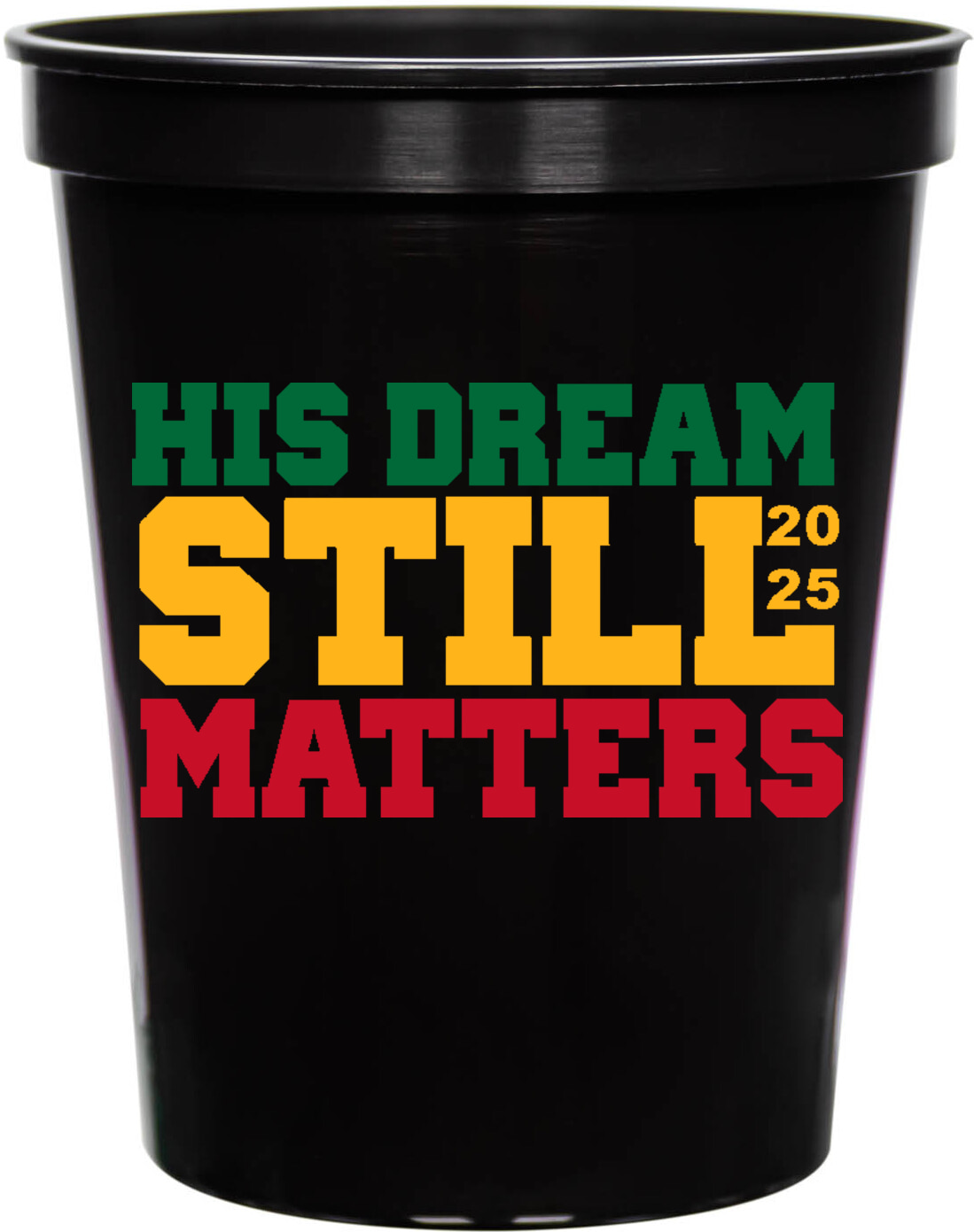 His Dream Still Matters 2025 16oz Stadium Cups Style 169448