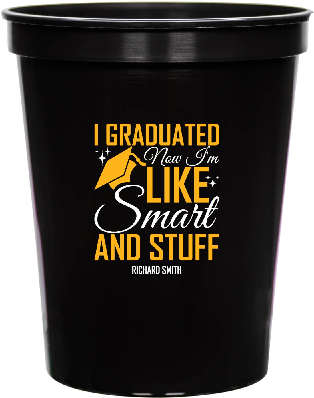 I Graduated Now I'm Like Smart And Tuff Stuff Im 16oz Stadium Cups Style 171443